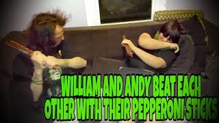 WILLIAM AND ANDY BEAT EACH OTHER WITH THEIR PEPPERONI STICKS [upl. by Assenab]