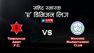 Tribhuvan Army FC Vs Manang Marshyangdi Club  Martyrs Memorial A Division League  LIVE [upl. by Charin983]