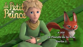 LE PETIT PRINCE  La planète de la Rose A000  Partie 2 [upl. by Adnawyek]