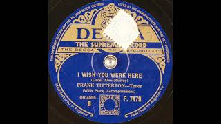 Frank Titterton  I Wish You Were Here 1940 [upl. by Aterg96]