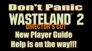 Wasteland 2 Directors Cut Dont Panic New Players Guide [upl. by Acissev74]