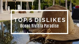 Top 5 Dislikes  Negative aspects of the Ocean Riviera Paradise Resort [upl. by Euqimod]