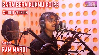 SARA BERA KUKMU KO RE  Studio Version  New Santali Song 2021  Ram Mardi [upl. by Niggem]