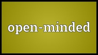 Openminded Meaning [upl. by Sadirah]