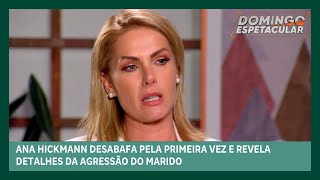 Ana Hickmann desabafa pela primeira e revela detalhes da agressão do marido  Domingo Espetacular [upl. by Bridges]