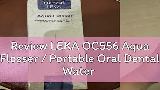 Review LEKA OC556 Aqua Flosser  Portable Oral Dental Water Irrigator [upl. by Hamel]