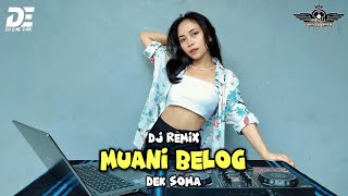 DJ REMIX MUANI BELOG  DEK SOMA Dj Emi [upl. by Erasaec430]