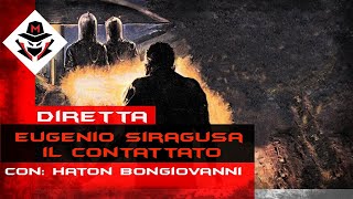 EUGENIO SIRAGUSA IL CONTATTATO DIRETTA CON HATON BONGIOVANNI [upl. by Nayrb]