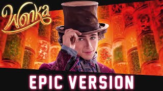 The Candy Man  Wonka  EPIC VERSION [upl. by Teriann725]