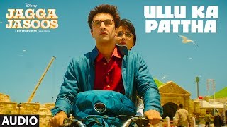 Ullu Ka Pattha Full Audio Song  Jagga Jasoos  Ranbir Katrina  Pritam Amitabh B Arijit Singh [upl. by Llennoj]