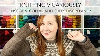 Knitting Vicariously Episode 9  Collar And Cuffs Discrepancy [upl. by Nnayllas]