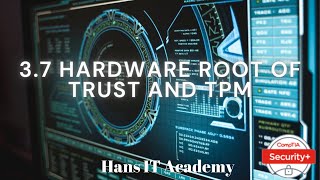 Hardware root of trust and Trusted Platform Module  CompTIA Security SY0 601 Domain 37 [upl. by Anilys]