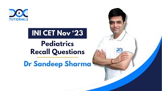 INI CET Nov 23 Recall Questions Discussion  Pediatrics by Dr Sandeep Sharma  DocTutorials [upl. by Ahsiket]