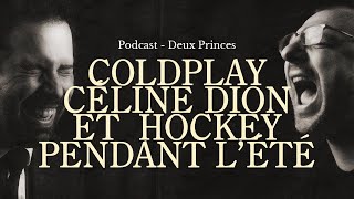 Deux Princes  Coldplay Céline Dion et on jase de hockey pendant lété [upl. by Leoine]