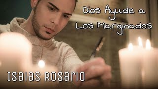 Dios ayude a los marginados  Isaias Rosario [upl. by Llertram141]