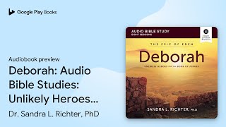 Deborah Audio Bible Studies Unlikely Heroes… by Dr Sandra L Richter PhD · Audiobook preview [upl. by Vinson]