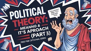 1APT03POLITICAL THEORY Meaning and Its Approach Free PSIR Optional series for UPSC [upl. by Nanny]