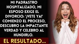 Esposo Exigió el Divorcio Tras la Hospitalización de mi Padre—La Impactante Verdad Lo Destruyó [upl. by Ecinahc]