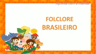 FOLCLORE BRASILEIRO EDUCAÃ‡ÃƒO INFANTIL PERSONAGENS E LENDAS [upl. by Felty]