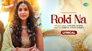 Roki Na  Lyrical  Goldie Sohel  Anupriya Goenka  Paresh Pahuja  Kunaal Vermaa [upl. by Tedman]