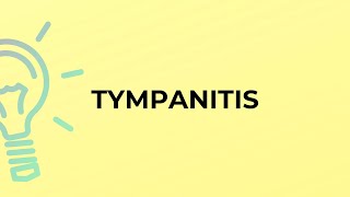 What is the meaning of the word TYMPANITIS [upl. by Sissie]