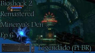 Bioshock 2 Remastered Minervas Den Ep 6 Legendado Pt BR [upl. by Gerti]