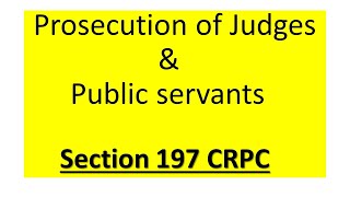 Prosecution of Judges amp Public Servants Section 197 CRPC [upl. by Hausmann116]