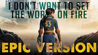 I Dont Want To Set The World On Fire  EPIC VERSION  Fallout Trailer Music [upl. by Llerej71]