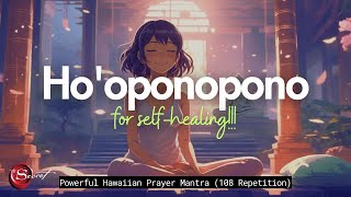 HOOPONOPONO FOR SELFHEALING POWERFUL HAWAIIAN MANTRA AND PRAYER 108 REPETITION [upl. by Ennoira]