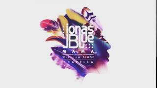 Jonas Blue feat William Singe  Mama  Free Acapella [upl. by Novihs]