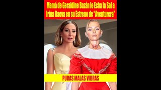 Mamá de Geraldine Bazán le Echa la Sal a Irina Baeva en su Estreno de “Aventurera” [upl. by Neville633]