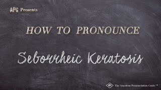 How to Pronounce Seborrheic Keratosis Real Life Examples [upl. by Cock226]