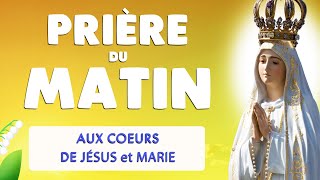 🙏 PRIERE du MATIN PUISSANTE aux COEURS de JÉSUS et MARIE [upl. by Helbonia738]