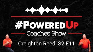 PoweredUp Coaches Show S2E11 Creighton Reed [upl. by Schram]