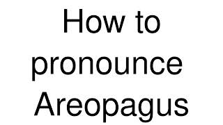 How to Pronounce correctly Areopagus [upl. by Orhtej905]