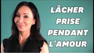 Mes 5 conseils pour VRAIMENT lâcher prise pendant lamour [upl. by Phedra893]