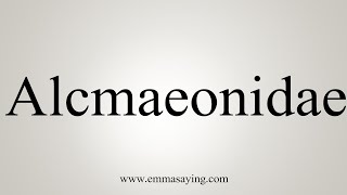 How To Say Alcmaeonidae [upl. by Ahsenek]