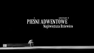 Pieśni adwentowe 02 Najświętsza Dziewico [upl. by Dore]