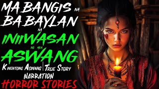 MABANGIS NA BABAYLAN NA INIIWASAN NG MGA ASWANG  Kwentong Aswang  True Story [upl. by Monti]