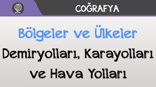 Bölgeler ve Ülkeler  Demiryolları Karayolları ve Hava Yolları [upl. by Aratak161]