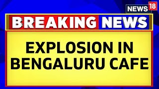 Bengaluru Cafe Explosion LIVE  Blast Reported At Rameshwaram Cafe In Bengaluru  Bengaluru News [upl. by Rangel]