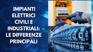 Impianti Elettrici Civili e Industriali Le differenze principali [upl. by Hynda189]