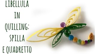 Libellula in Quilling Spilla e quadretto QuillingFESTA DELLA MAMMA Arte per Te [upl. by Rramal]