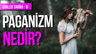 PAGANİZM NEDİR I ANTİK UYGARLIKLAR I PAGAN İNANCI VE MİTOLOJİ I ÇOK TANRILI DİNLER I DOĞA VE RUH [upl. by Andaira]