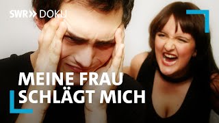 Wenn Männer zu Opfern werden  Meine Frau schlägt mich  SWR Doku [upl. by Penny]