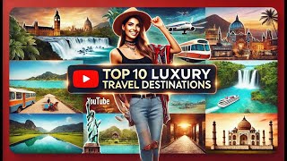 Best Luxury Vacation  Top 10 Luxury Travel Destinations  Luxury Travel Places [upl. by Stanhope]