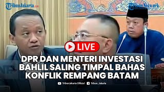 🔴 FULL MEMANAS DPR dan Menteri Investasi Bahlil Saling Timpal Bahas Konflik Rempang Batam [upl. by Watkins]