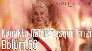 İstanbullu Gelin 66 Bölüm  Konakta Halüsinasyon Krizi [upl. by Mellette738]