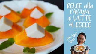 Dessert alla Papaya e Latte di Cocco  Ricetta Fresca ed Estiva  con Agar Agar [upl. by Lach]