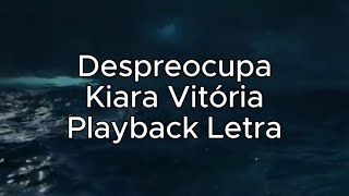 Despreocupa  Kiara Vitória  Playback Letra [upl. by Rand]